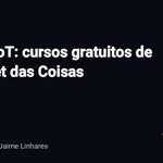 Code IoT oferece cursos gratuitos para aprender Internet das Coisas