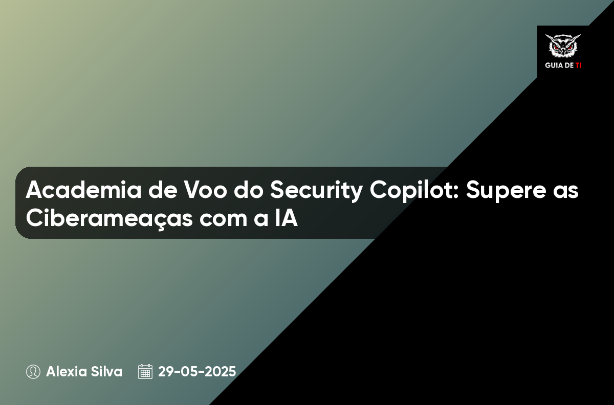 Academia de Voo do Security Copilot: Supere as Ciberameaças com a IA