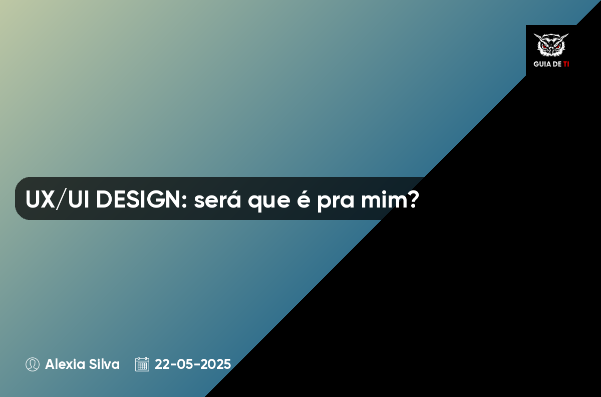 UX/UI DESIGN: será que é pra mim?