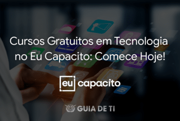 Cursos Gratuitos em Tecnologia no Eu Capacito Comece Hoje!