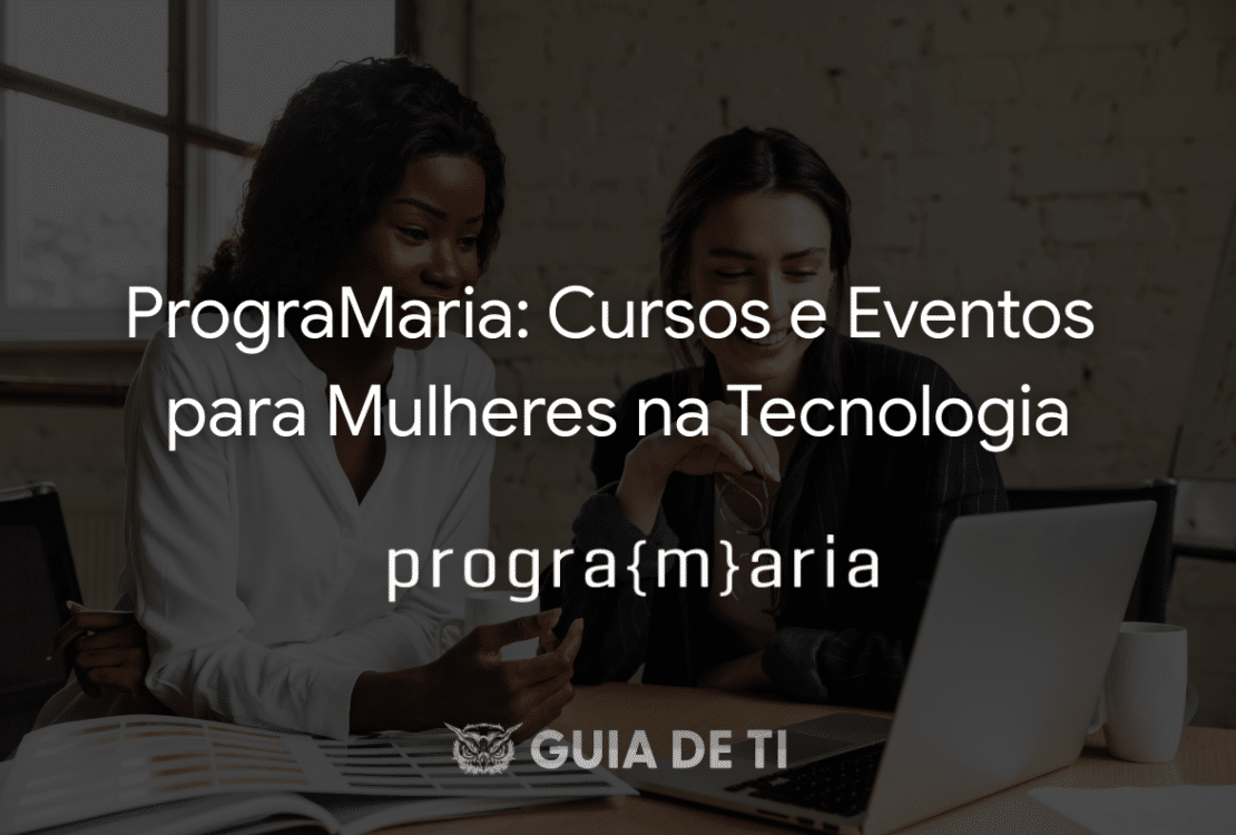 PrograMaria Cursos e Eventos para Mulheres na Tecnologia