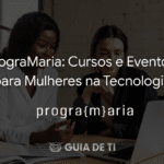 PrograMaria Cursos e Eventos para Mulheres na Tecnologia