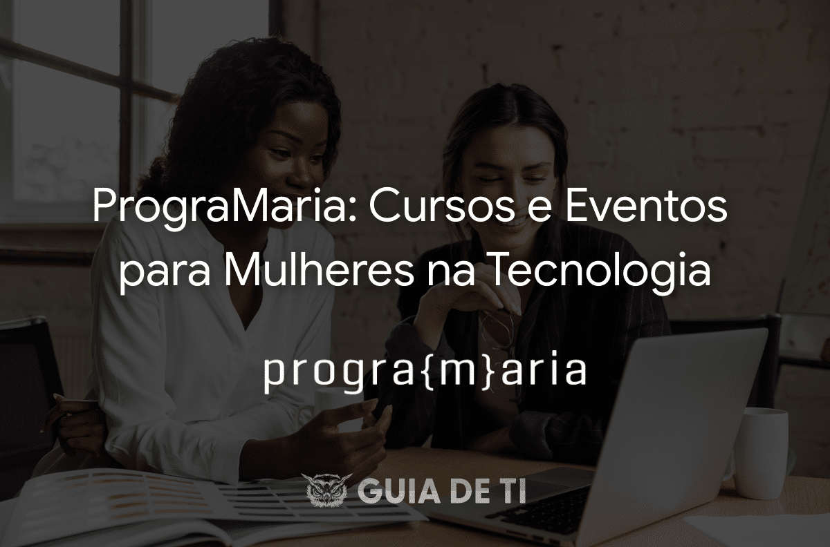 PrograMaria Cursos e Eventos para Mulheres na Tecnologia